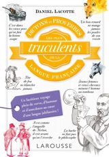 Dictons et proverbes les plus trucculents de la langue française - Daniel Lacotte