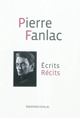 Ecrits-récits. Pierre Fanlac et son temps. Pierre Fanlac l'écrivain de la fidélité - Pierre Fanlac