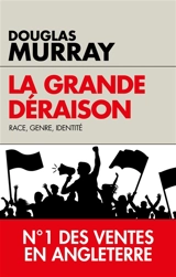 La grande déraison : race, genre, identité - Douglas Murray