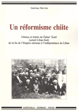 Un réformisme chiite : ulémas et lettrés du Gabal 'Amil (actuel Liban-Sud) de la fin de l'Empire ottoman à l'indépendance du Liban - Sabrina Mervin