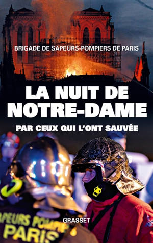La nuit de Notre-Dame : par ceux qui l'ont sauvée - Paris (Département). Brigade de sapeurs-pompiers