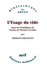 L'usage du vide : essai sur l'intelligence de l'action, de l'Europe à la Chine - Romain Graziani