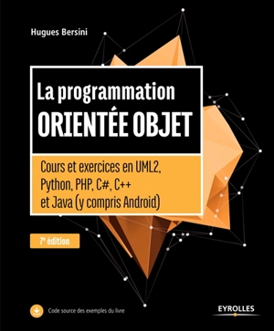 La programmation orientée objet : cours et exercices en UML 2, Python, PHP, C#, C++ et Java (y compris Android) - Hugues Bersini