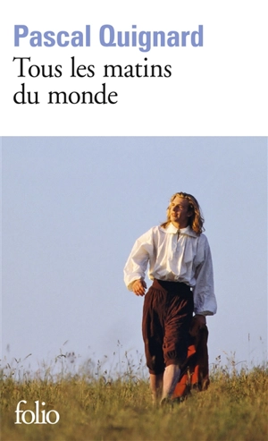 Tous les matins du monde - Pascal Quignard