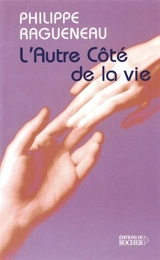 L'autre côté de la vie : dialogues avec l'invisible - Philippe Ragueneau