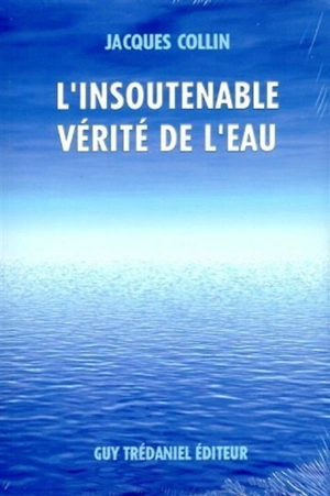 L'insoutenable vérité de l'eau - Jacques Collin
