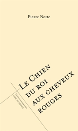 Le chien du roi aux cheveux rouges - Pierre Notte