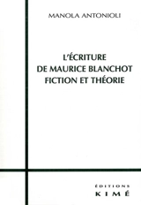 L'écriture de Maurice Blanchot : fiction et théorie - Manola Antonioli