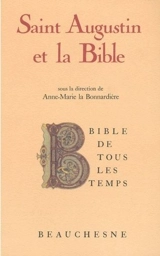 Saint Augustin et la Bible : La Bible de tous les temps - Tome 3 - Anne-Marie La Bonnardière