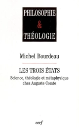 Les trois états : science, théologie et métaphysique chez Auguste Comte - Michel Bourdeau
