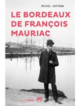 Le Bordeaux de François Mauriac - Michel Suffran