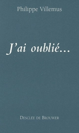 J'ai oublié... - Philippe Villemus
