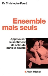 Ensemble mais seuls : apprivoiser le sentiment de solitude dans le couple - Christophe Fauré