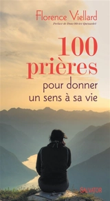 100 prières pour donner un sens à sa vie - Florence Viellard