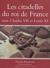 Les citadelles du roi de France sous Charles VII et Louis XI - Nicolas Faucherre