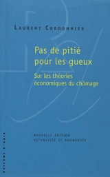Pas de pitié pour les gueux : sur les théories économiques du chômage - Laurent Cordonnier