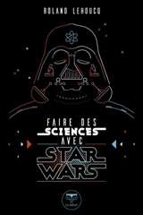 Faire des sciences avec Star Wars - Roland Lehoucq
