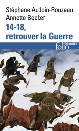 14-18, retrouver la guerre - Stéphane Audoin-Rouzeau