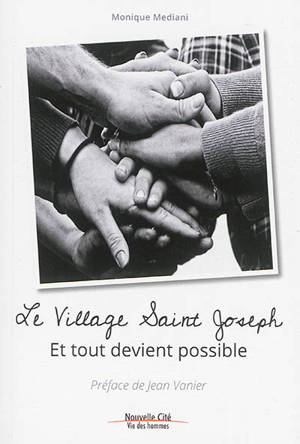 Le Village Saint-Joseph : et tout devient possible - Monique Mediani