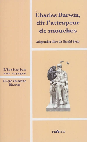 Charles Darwin, dit l'attrapeur de mouches - Gérald Stehr