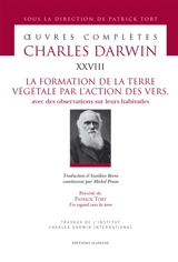 Oeuvres complètes. Vol. 28. La formation de la terre végétale par l'action des vers : avec des observations sur leurs habitudes. Un regard vers la terre - Charles Darwin