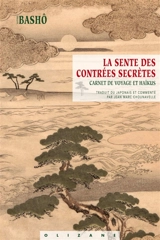 La sente des contrées secrètes : carnet de voyage et haïkus. Oku no hosomichi - Bashô