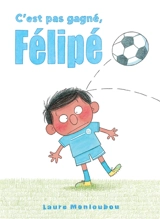C'est pas gagné, Félipé ! - Laure Monloubou
