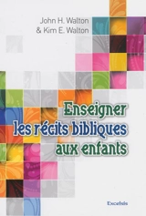Enseigner les récits bibliques aux enfants - John H. Walton