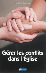 Gérer les conflits dans l'Eglise - Frédéric Rognon