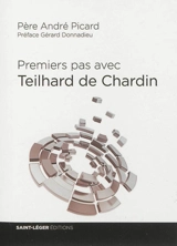 Premiers pas avec Teilhard de Chardin - André Picard