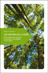 Les vertiges de la forêt : petite déclaration d'amour aux mousses, aux fougères et aux arbres - Rémi Caritey