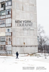 New York, Ukraine : guide d'une ville inattendue - Sébastien Gobert