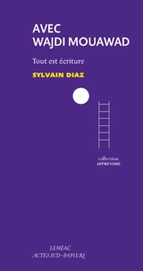 Avec Wajdi Mouawad : tout est écriture - Wajdi Mouawad