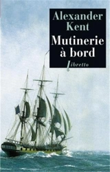 Une aventure de Richard Bolitho. Mutinerie à bord - Alexander Kent