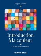 Introduction à la couleur : des discours aux images - Jacques Aumont
