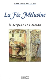 La fée Mélusine : le serpent et l'oiseau - Philippe Walter