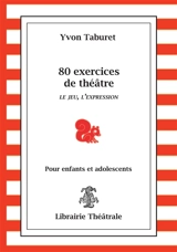 80 exercices de théâtre pour enfants et adolescents : le jeu, l'expression - Yvon Taburet