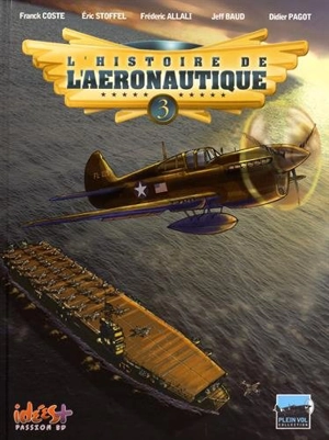 L'histoire de l'aéronautique. Vol. 3. De terre, de ciel et de mer ! - Franck Coste