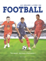 Le grand livre du football : toi aussi, deviens champion ! - Paco Martinez