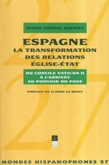 Espagne : la transformation des relations Eglise-Etat du concile Vatican II à l'arrivée au pouvoir du PSOE - Sylvie Rouxel Dolivet