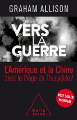 Vers la guerre : l'Amérique et la Chine dans le piège de Thucydide ? - Graham T. Allison
