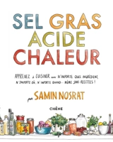 Sel gras acide chaleur : apprenez à cuisiner avec n'importe quel ingrédient, n'importe où, n'importe quand... même sans recettes ! - Samin Nosrat