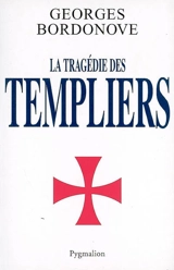 La tragédie des Templiers - Georges Bordonove