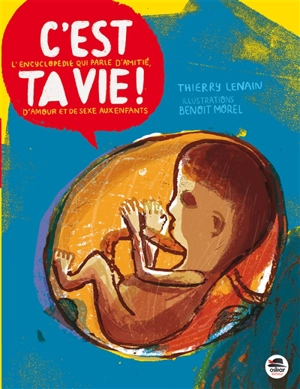 C'est ta vie ! : l'encyclopédie qui parle d'amitié, d'amour et de sexe aux enfants - Thierry Lenain
