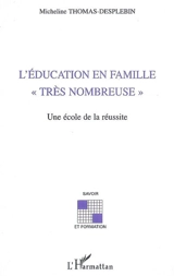 L'éducation en famille très nombreuse : une école de la réussite - Micheline Thomas-Desplebin