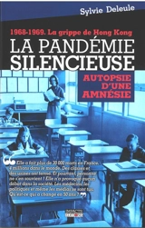La pandémie silencieuse : autopsie d'une amnésie : 1968-1969, la grippe de Hong Kong - Sylvie Deleule