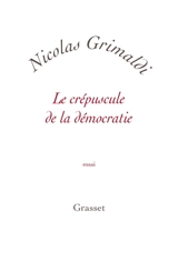 Le crépuscule de la démocratie : essai - Nicolas Grimaldi
