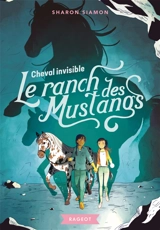 Le ranch des Mustangs. Vol. 6. Cheval invisible - Sharon Siamon