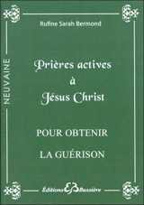 Prières actives pour obtenir la guérison en neuvaine au nom de Jésus Christ - Rufine Sarah Bermond