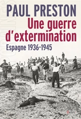 Une guerre d'extermination : Espagne, 1936-1945 - Paul Preston